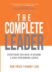 The Complete Leader: Everything You Need to Become a High-Performing Leader