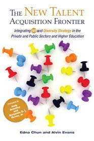 The New Talent Acquisition Frontier: Integrating HR and Diversity Strategy in the Private and Public Sectors and Higher Education