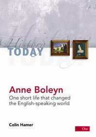 Anne Boleyn:  One short life that changed the English-speaking world (History Today)