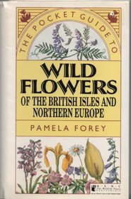 The Pocket Guide to Wild Flowers of Britain and Northern Europe (Natural history pocket guides)