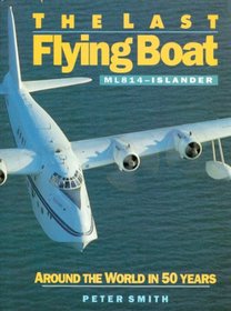 Last Flying Boat: ML 814 - Islander - Around the World in Fifty Years