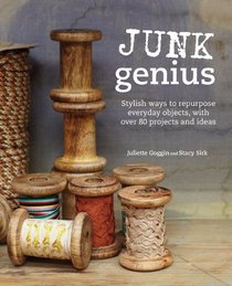 Junk Genius: Stylish Ways to Reinvent Everyday Objects