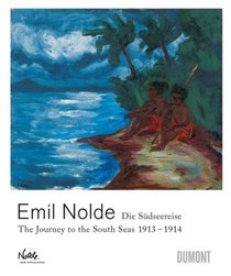 Emil Nolde: Die Sdseereise / The Journey to the South Seas 1913-1914 (English and German Edition)