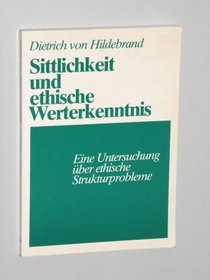 Sittlichkeit und ethische Werterkenntnis: Eine Untersuchung uber ethische Strukturprobleme (German Edition)