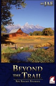 Beyond the Trail: Six Short Stories