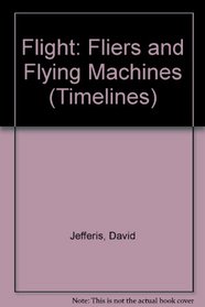 Flight: Fliers and Flying Machines (Timelines)