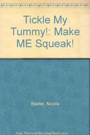 Tickle My Tummy!: Make ME Squeak!