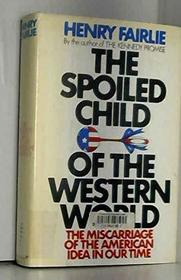 Spoiled Child of the Western World: Miscarriage of the American Idea in Our Time