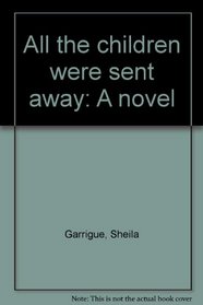 All the children were sent away: A novel