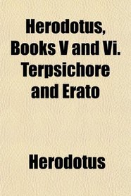 Herodotus, Books V and Vi. Terpsichore and Erato