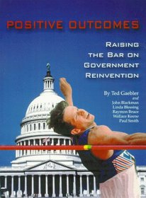 Positive Outcomes: Raising the Bar on Government Reinvention