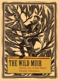 The Wild Muir: Twenty-two of John Muir's Greatest Adventures