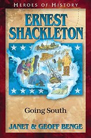 Ernest Shackleton: Going South (Heroes of History)