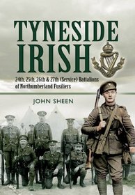 TYNESIDE IRISH: 24th, 25th, 26th and 27th (Service) Battalions of Northumberland Fusiliers
