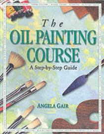The Oil Painting Course (Step-by-step Guides)