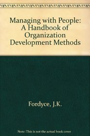 Managing with People: A Handbook of Organization Development Methods