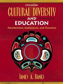 Cultural Diversity and Education: Foundations, Curriculum, and Teaching (5th Edition)