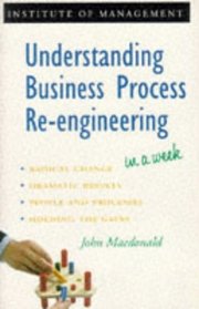 Understanding Business Process Re-engineering in a Week (Successful Business in a Week)
