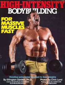 High Intensity Bodybuilding: For Massive Muscles Fast : Nautilus Training Principles Applied to Free Weights and Conventional Equipment