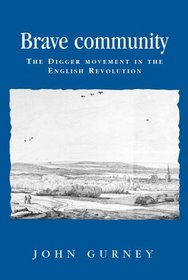 Brave Community: The Digger Movement in the English Revolution (Politics Culture)