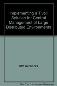 Implementing a Tivoli Solution for Central Management of Large Distributed Environments (IBM Redbooks)