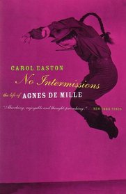 No Intermission: The Life of Agnes De Mille