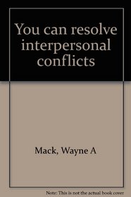 You can resolve interpersonal conflicts