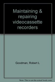 Maintaining & repairing videocassette recorders