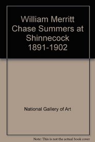 William Merritt Chase: Summers at Shinnecock 1891-1902