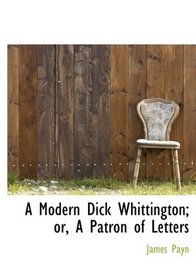 A Modern Dick Whittington; or, A Patron of Letters