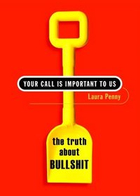 Your Call Is Important to Us: The Truth About Bullshit