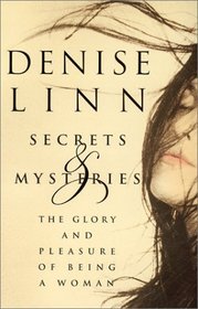 Secrets and Mysteries: The Glory and Pleasure of Being a Woman