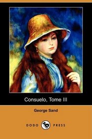 Consuelo, Tome III (Dodo Press) (French Edition)