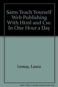 Sams Teach Yourself Web Publishing With Html and Css: In One Hour a Day (Sam's Teach Yourself)