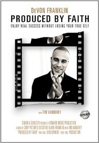 Produced by Faith: Enjoy Real Success without Losing Your True Self