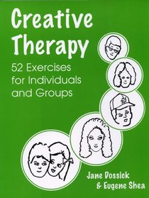 Creative Therapy: 52 Exercises for Individuals And Groups