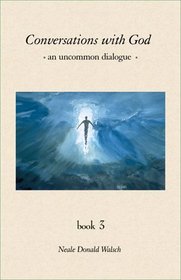 Conversations With God : An Uncommon Dialogue (Bk 3)