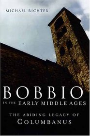 Bobbio in the Early Middle Ages: The Abiding Legacy of Columbanus