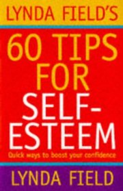 Lynda Field's 60 Tips for Self-Esteem: Quick Ways to Boost Your Confidence