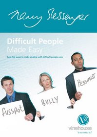 Difficult People Made Easy: New Ways to Make Dealing with Difficult People Easy