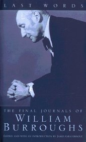 Last Words: the Final Journals of William S. Burroughs