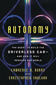 Autonomy: The Quest to Build the Driverless Car -- And How it Will Reshape Our World