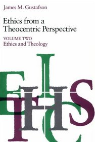 Ethics from a Theocentric Perspective, Volume 2 : Ethics and Theology