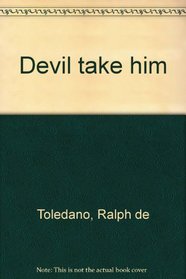Devil take him