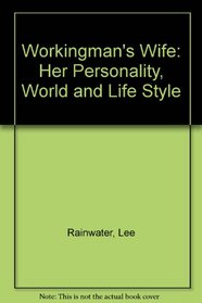 Workingman's Wife: Her Personality, World and Life Style (Perennial works in sociology)