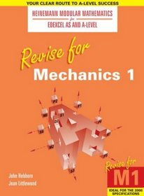 Revise for Mechanics 1 (Heinemann Modular Mathematics for Edexcel AS & A Level)