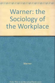 Warner: the Sociology of the Workplace (British Sociological Association industrial studies)