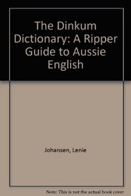 The Dinkum Dictionary: A Ripper Guide to Aussie English