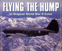 Flying the Hump: In Original World War II Color