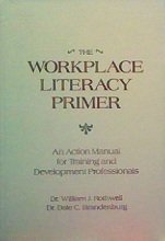 The Workplace Literacy Primer: An Action Manual for Training and Development Professionals
